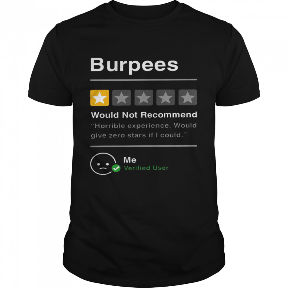 Burpees would not recommend horrible experience would give zero stars if i could shirt