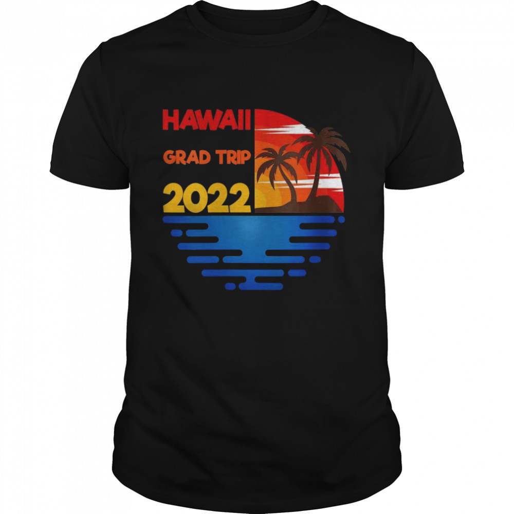 Hawaii Grad Trip 2022 Matchig Group Design Shirt