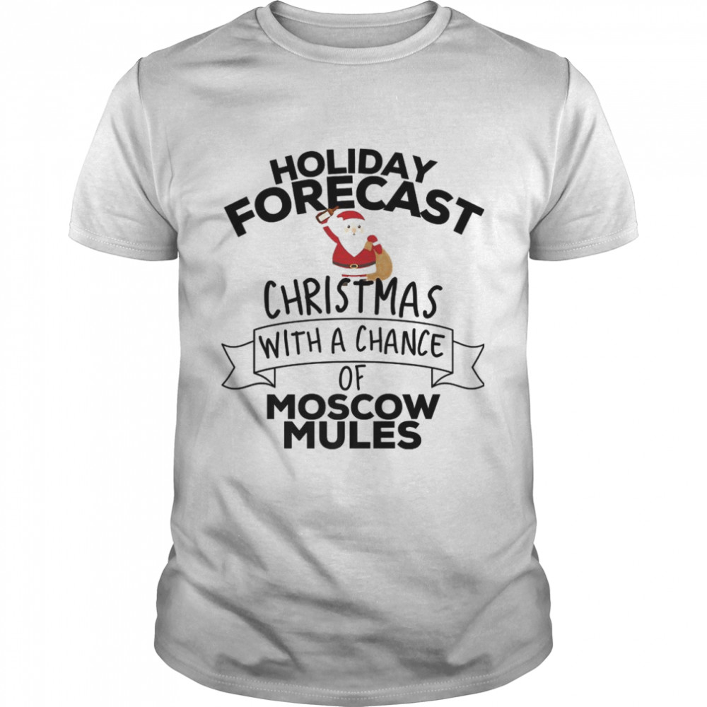 Holiday Forecast Christmas With A Chance Of Moscow Mules T-Shirt