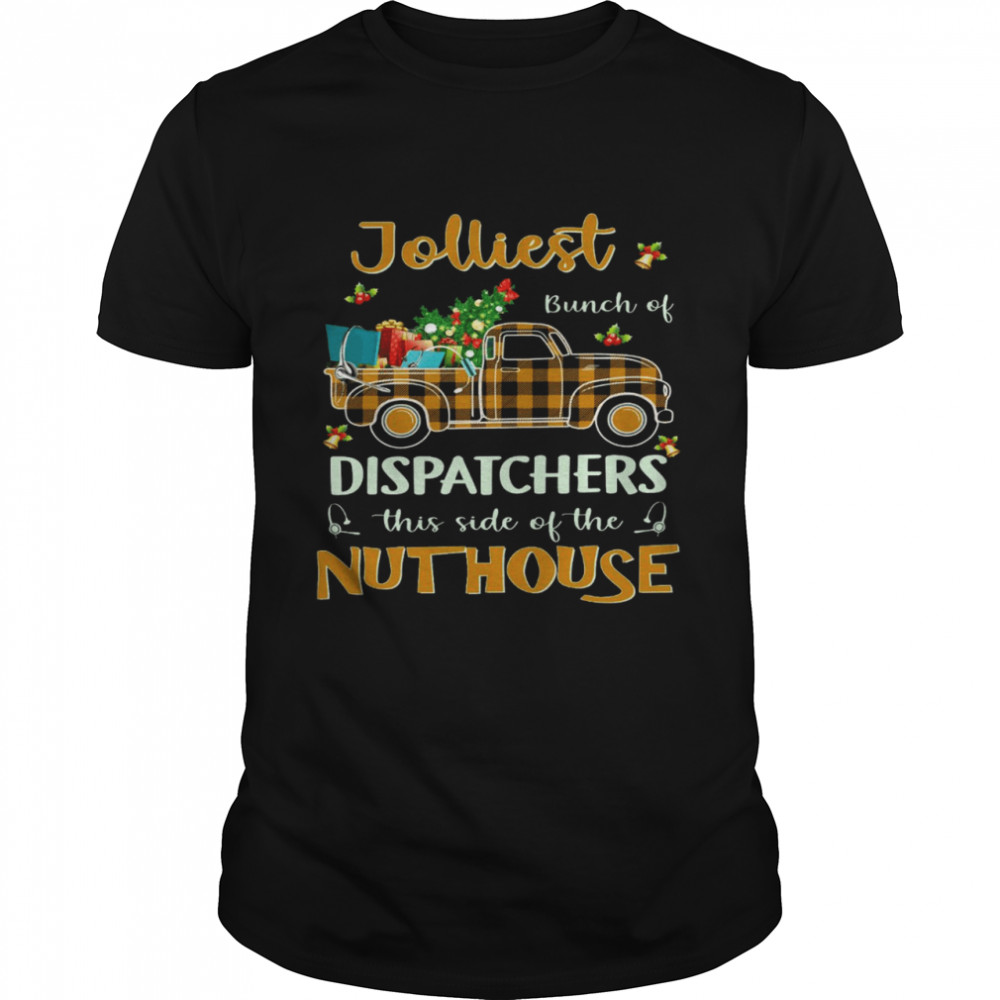 Jolliest bunch of dispatchers this side of the nuthouse shirt1