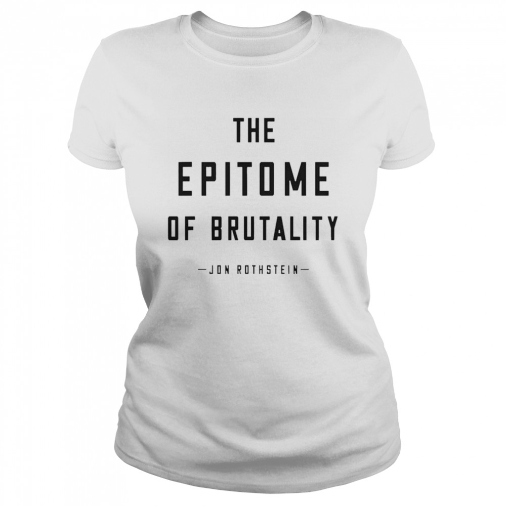 Jon Rothstein The Epitome Of Brutality  Classic Women's T-shirt