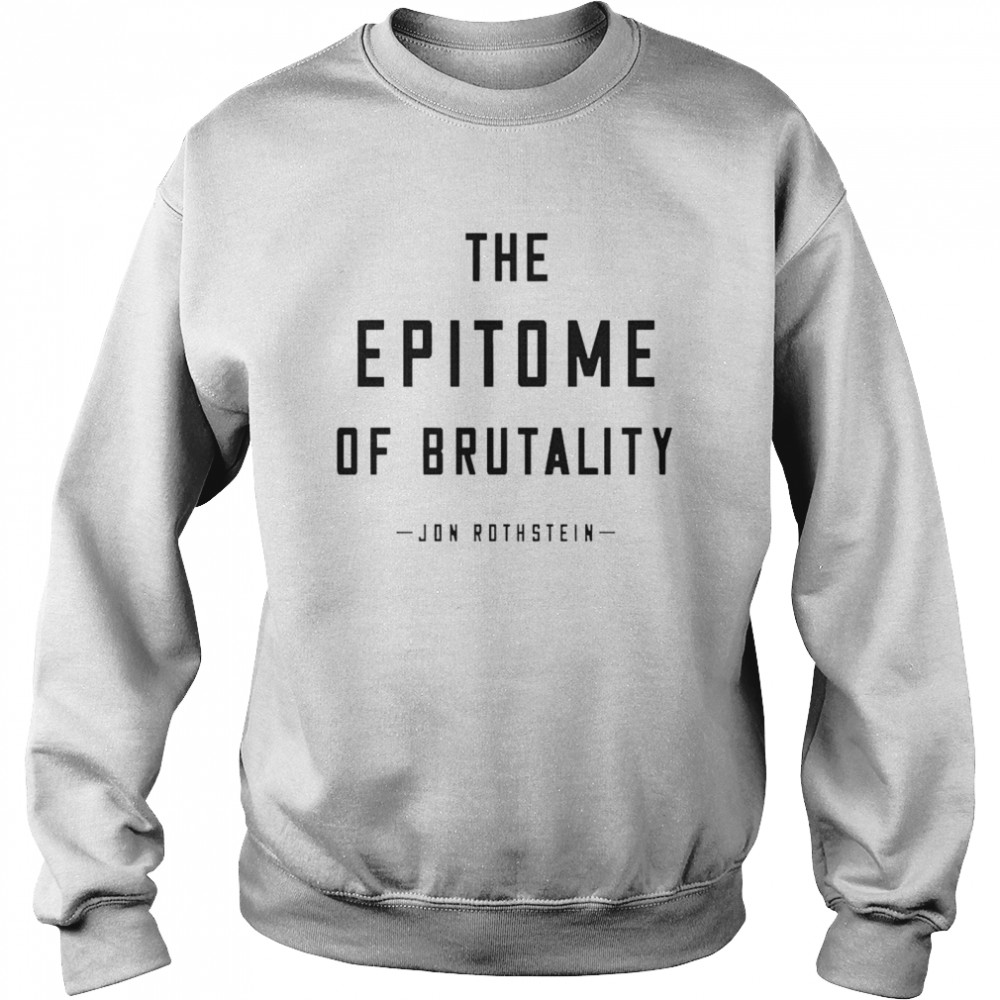 Jon Rothstein The Epitome Of Brutality  Unisex Sweatshirt