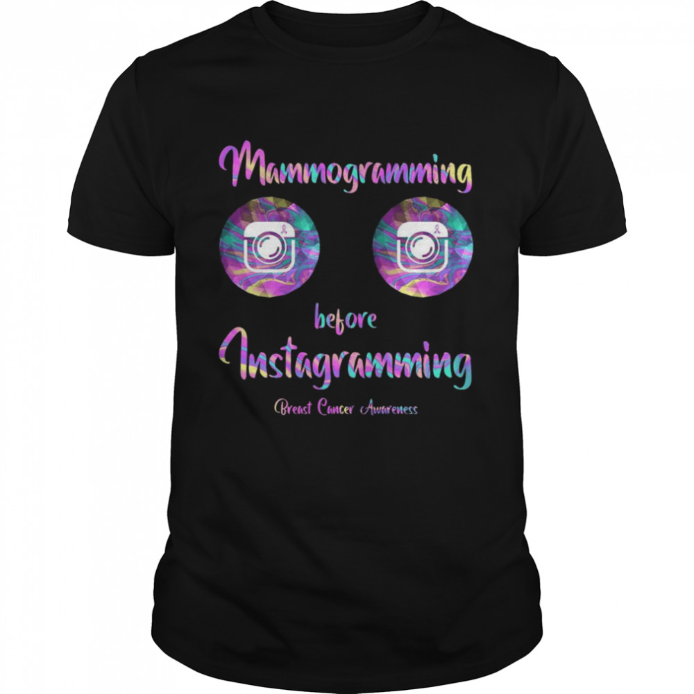 Mammogramming Before Instagramming Breast Cancer Awareness Shirt