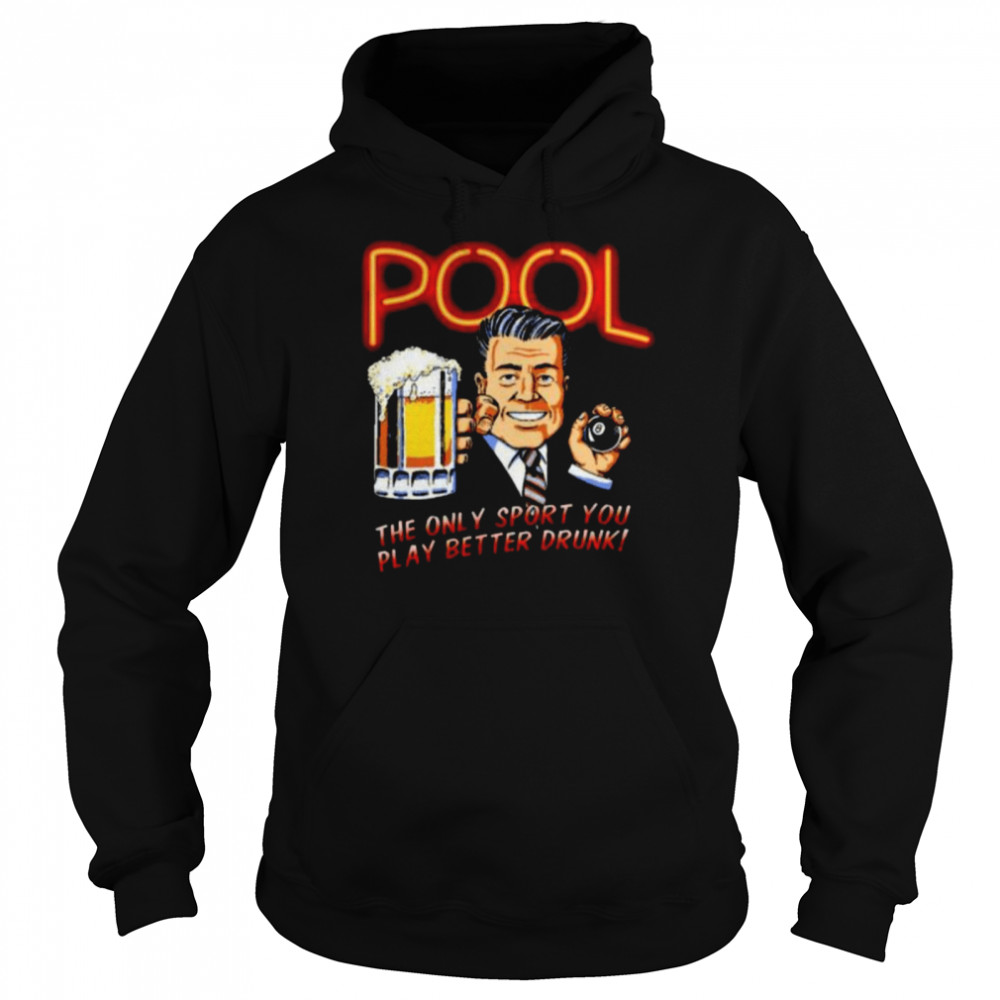 Pool the only sport you play better drunk shirt Unisex Hoodie