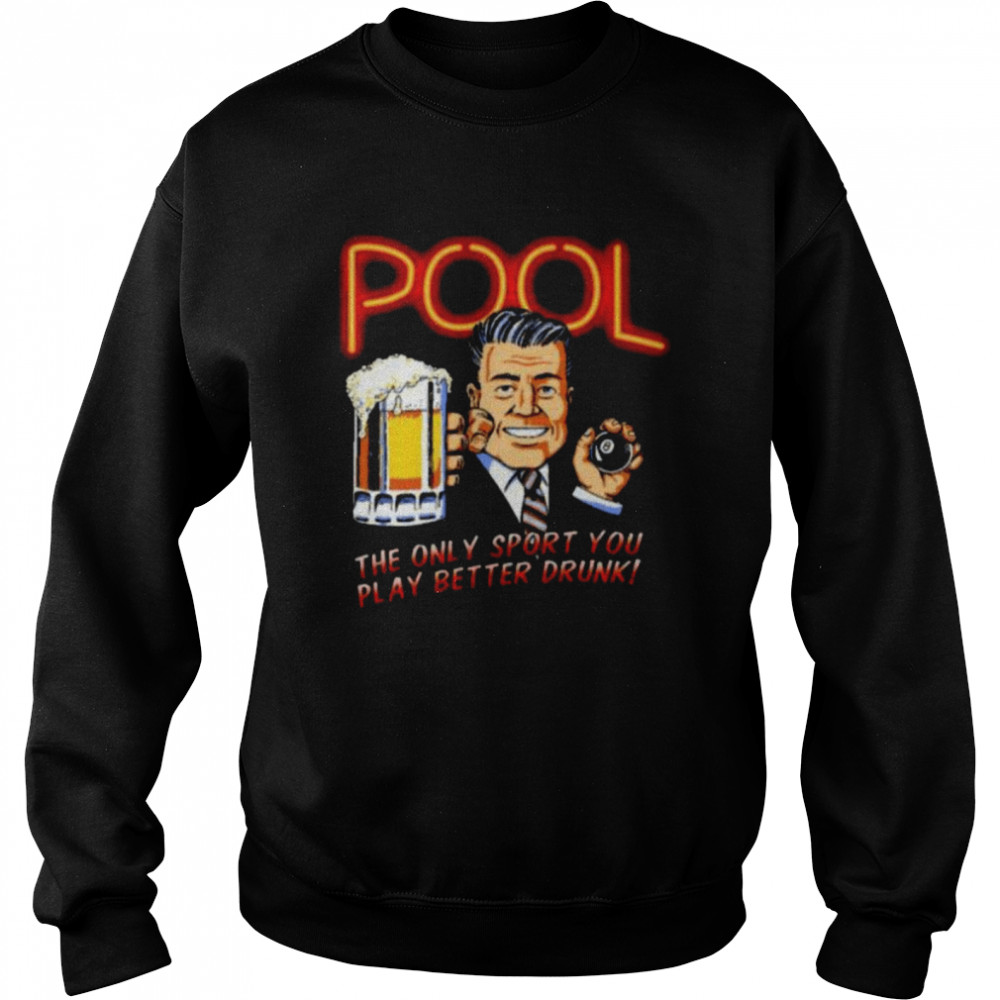 Pool the only sport you play better drunk shirt Unisex Sweatshirt