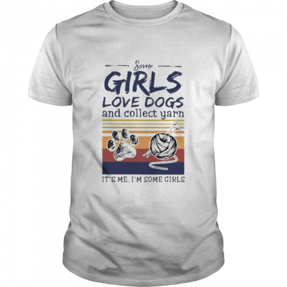 Some girl love collect yarn it’s me I’m some girl vintage shirt