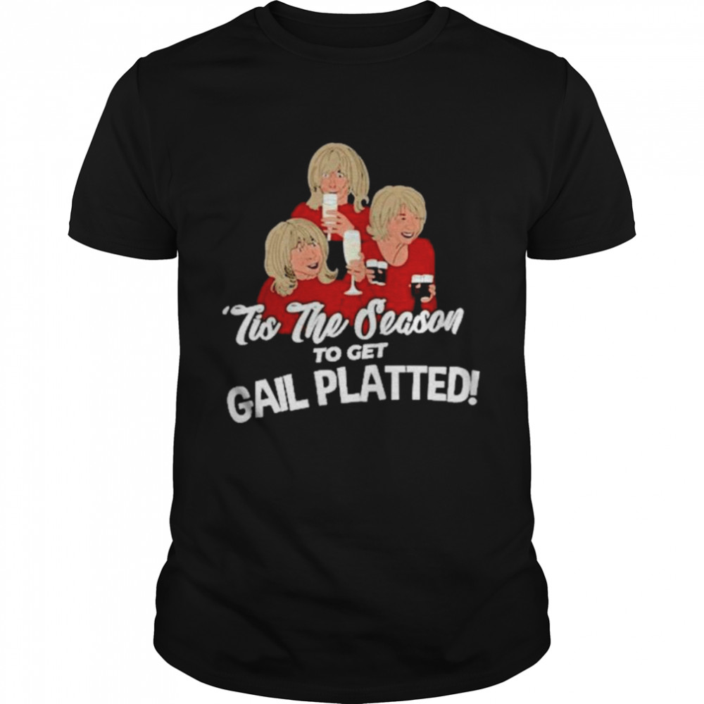 Tis The Season To Get Gail Platted Shirt