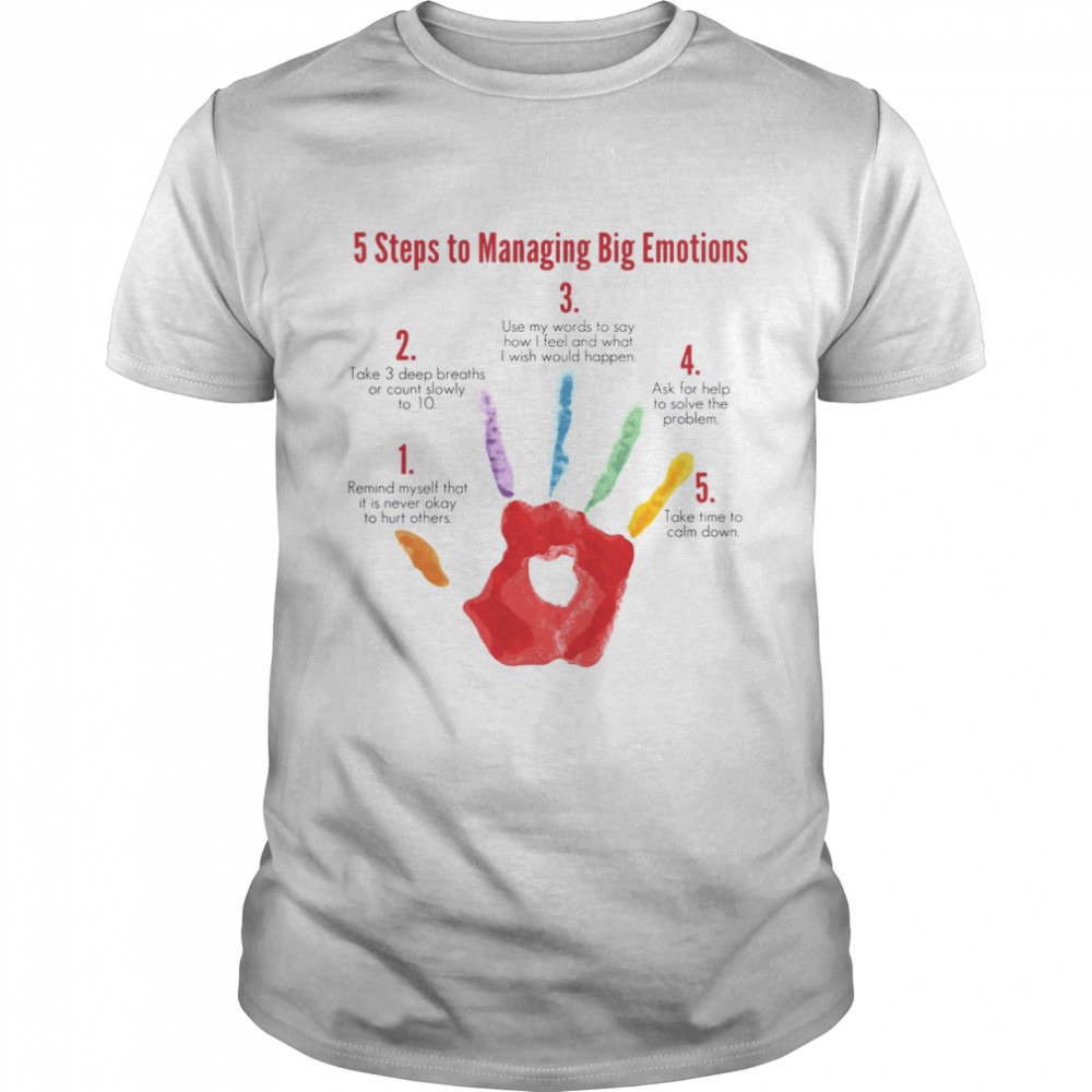 5 Steps To Managing Big Emotions Shirt