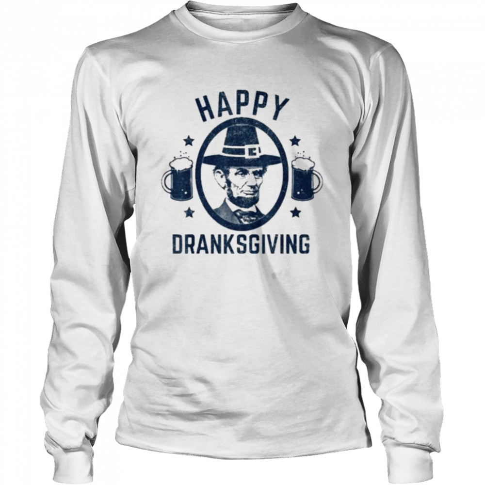 Abraham Lincoln Happy Thanksgiving Dranksgiving  Long Sleeved T-shirt