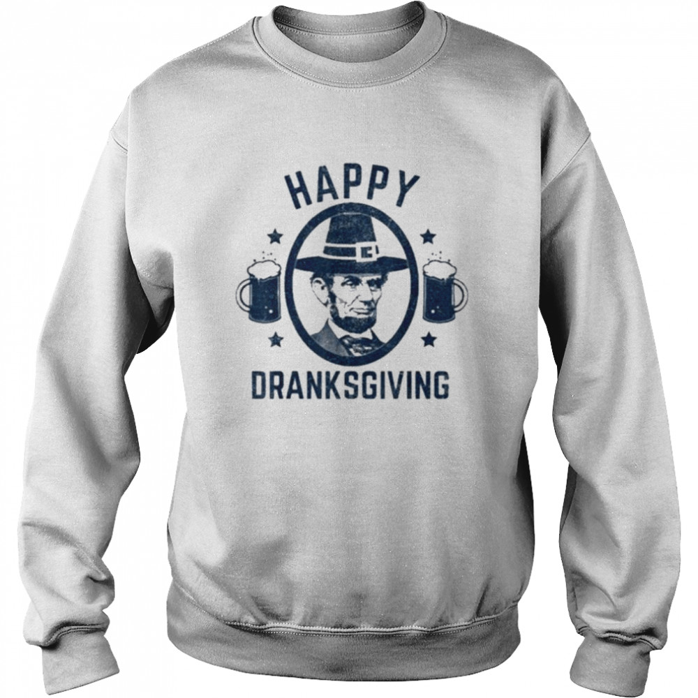 Abraham Lincoln Happy Thanksgiving Dranksgiving  Unisex Sweatshirt