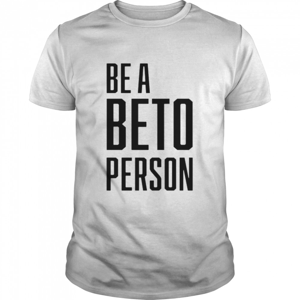Be A Beto Person shirt