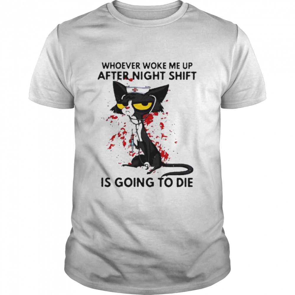 Black Cat Whoever Woke Me Up After Night Shift Is Going To Die Shirt