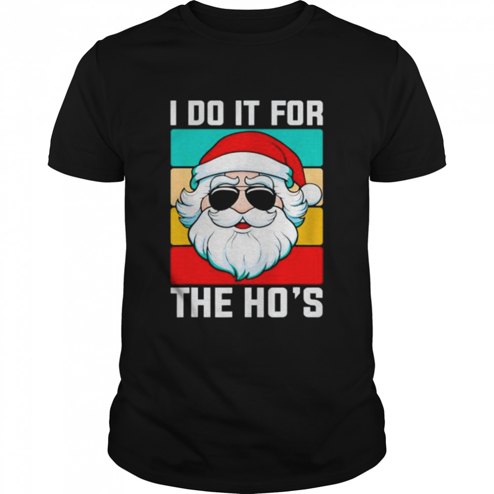 i Do It For The Ho’s Sarcastic Humor Christmas Santa shirt
