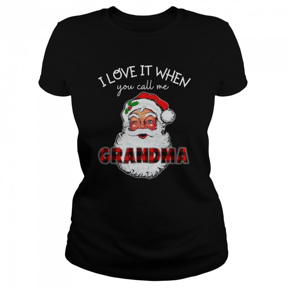 I love it when you call me grandma shirt I love it when you call me nana shirt Classic Women's T-shirt
