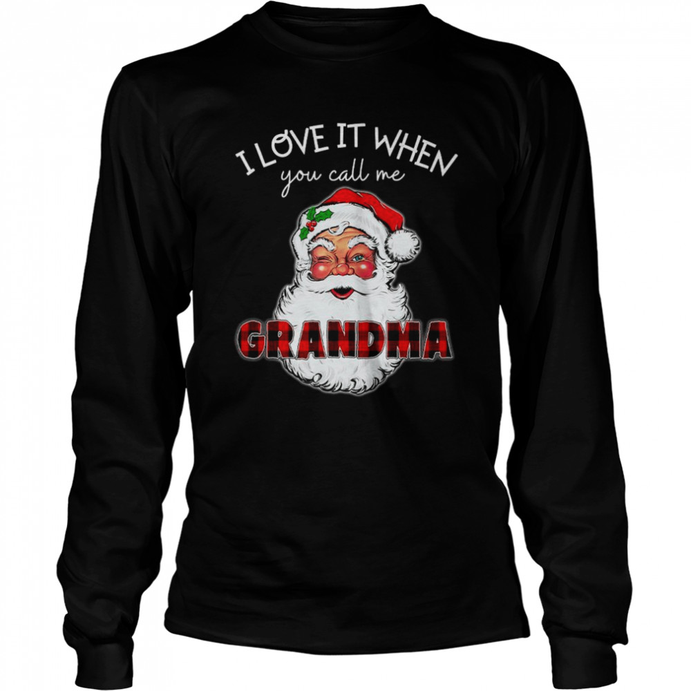 I love it when you call me grandma shirt I love it when you call me nana shirt Long Sleeved T-shirt