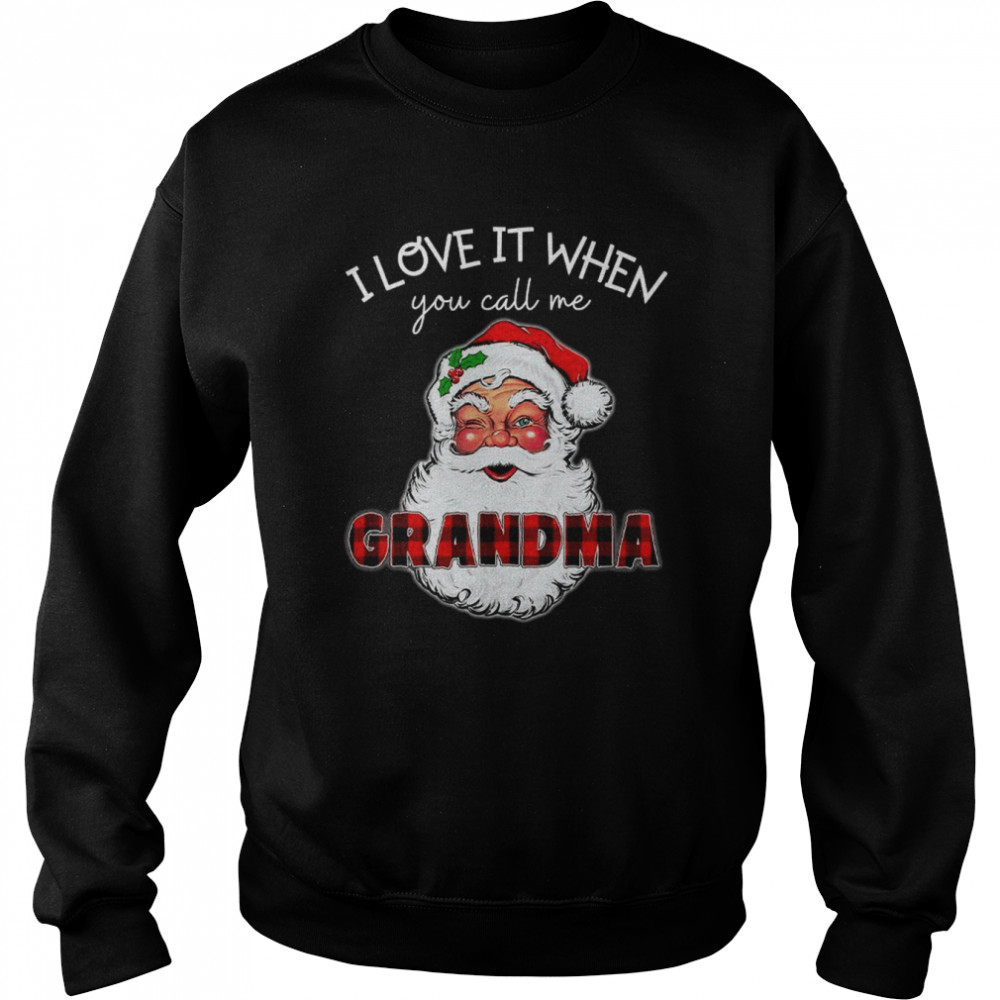 I love it when you call me grandma shirt I love it when you call me nana shirt Unisex Sweatshirt