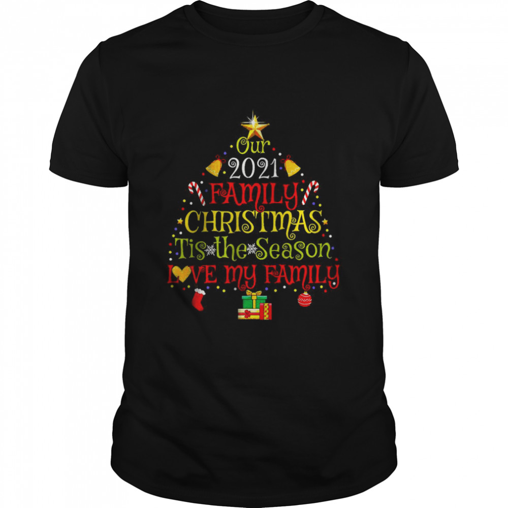 Our 2021 Family Christmas Tis The Season Love My Family T-Shirt