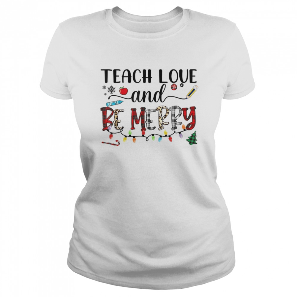 Teach Love And Be Merry shirt Classic Women's T-shirt
