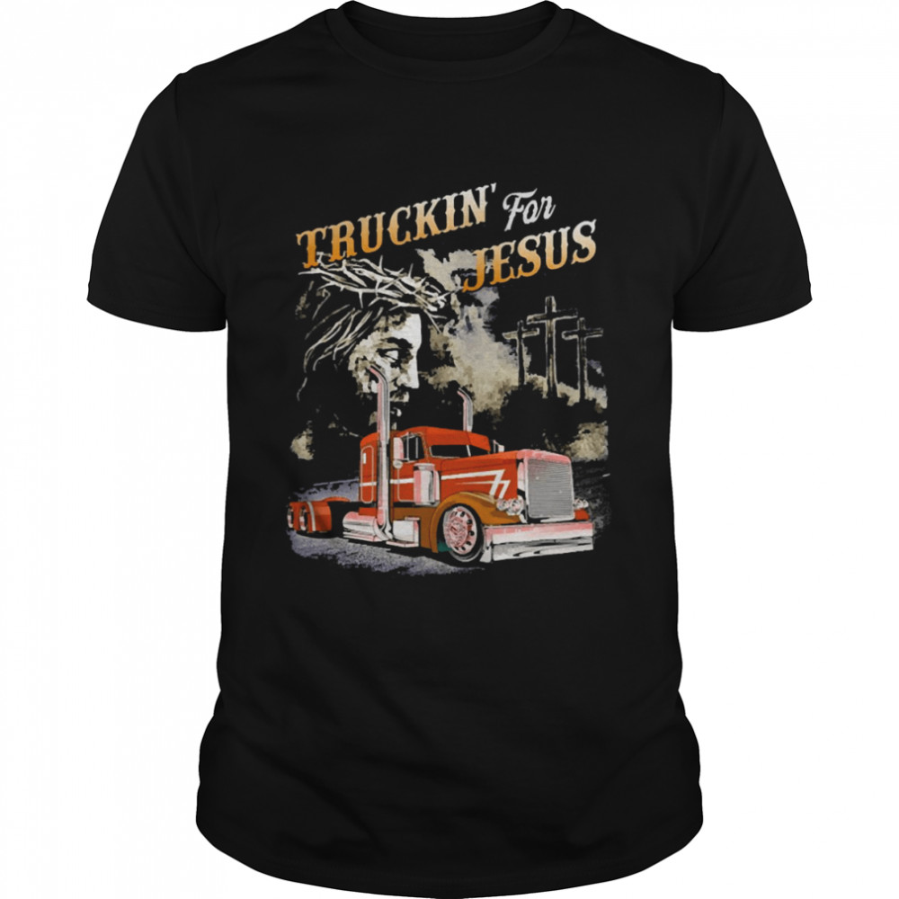 Truckin For Jesus Funny Shirt