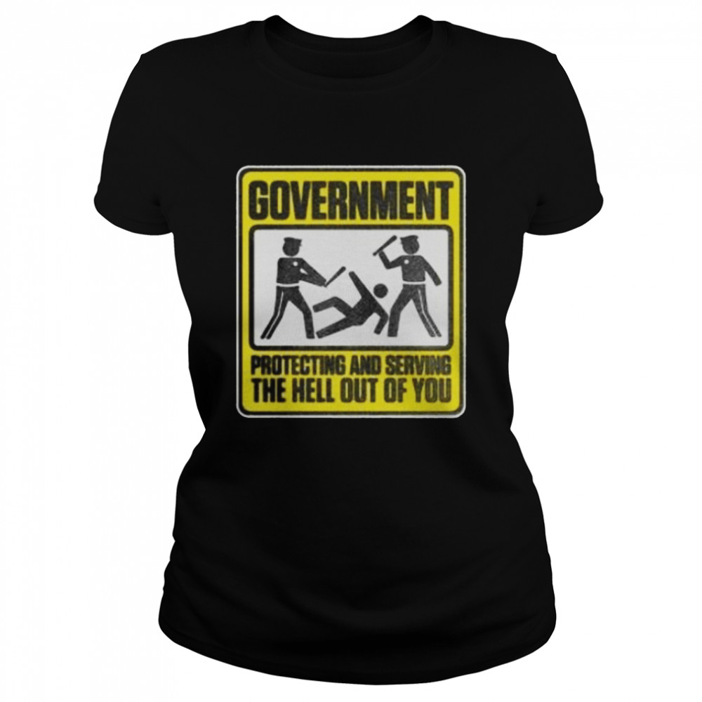Government protecting and serving the hell out of you shirt Classic Women's T-shirt
