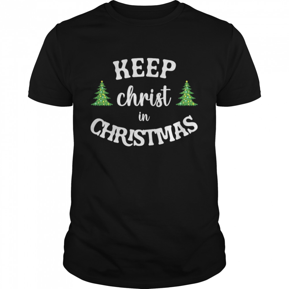 Keep Christ In Christmas Sweater Shirt