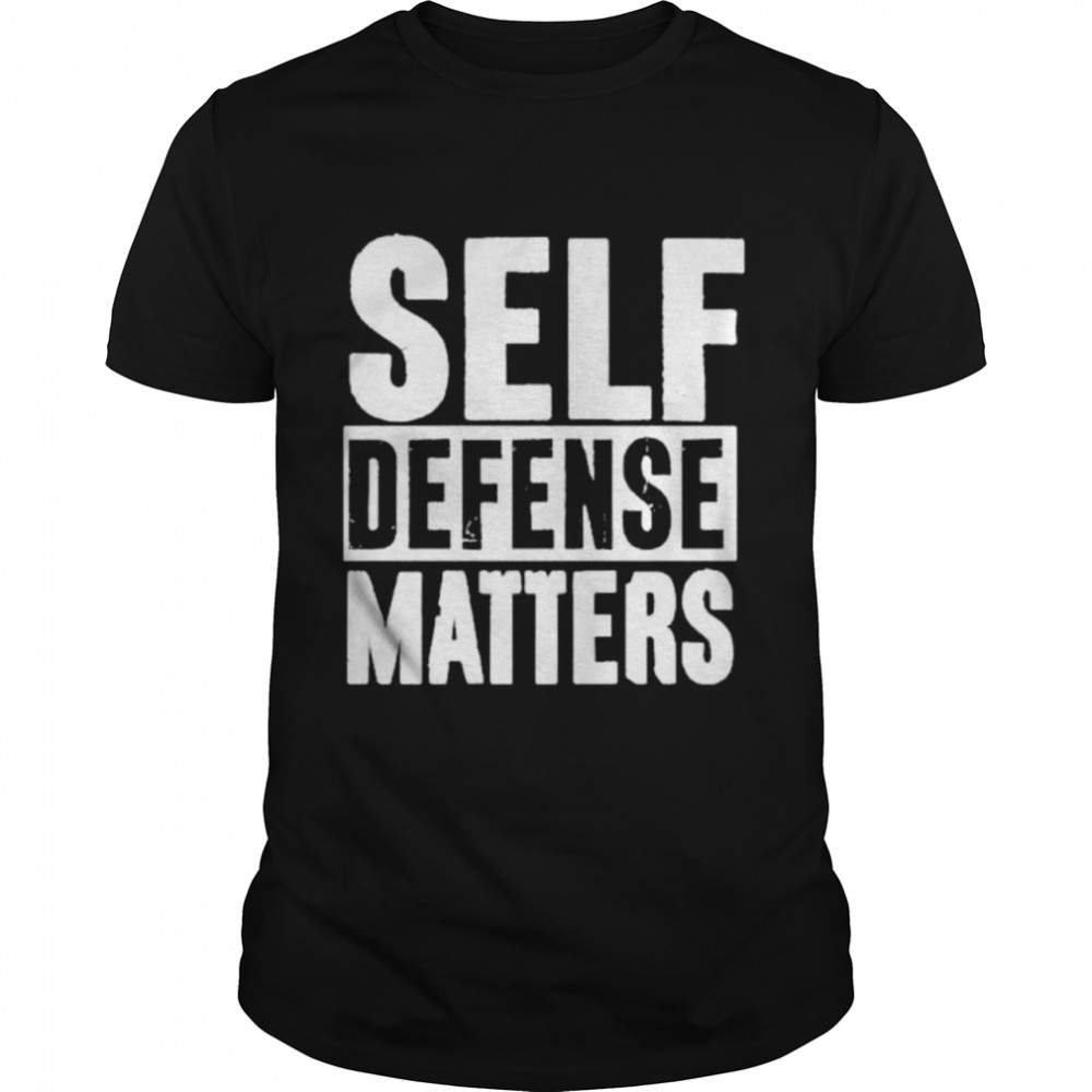 Self Defense Matters shirt