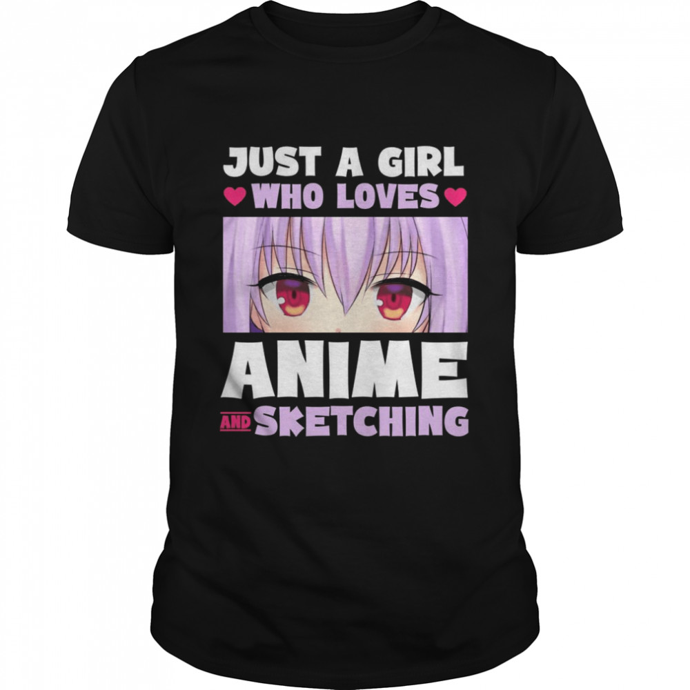 Anime Manga Kawaii Just a Girl who Loves Anime and Sketching Shirt
