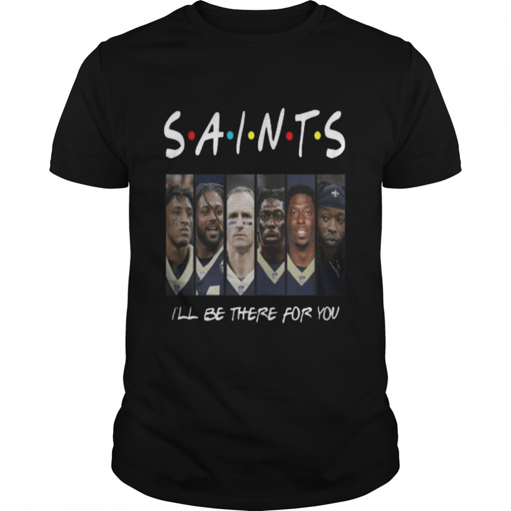 Friends Saints I’ll Be There For You Shirt