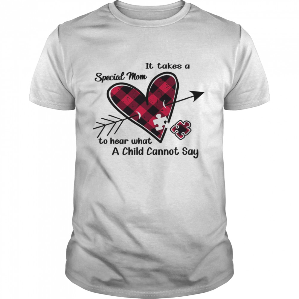It Takes A Special Mom To Hear What A Child Cannot Say Shirt