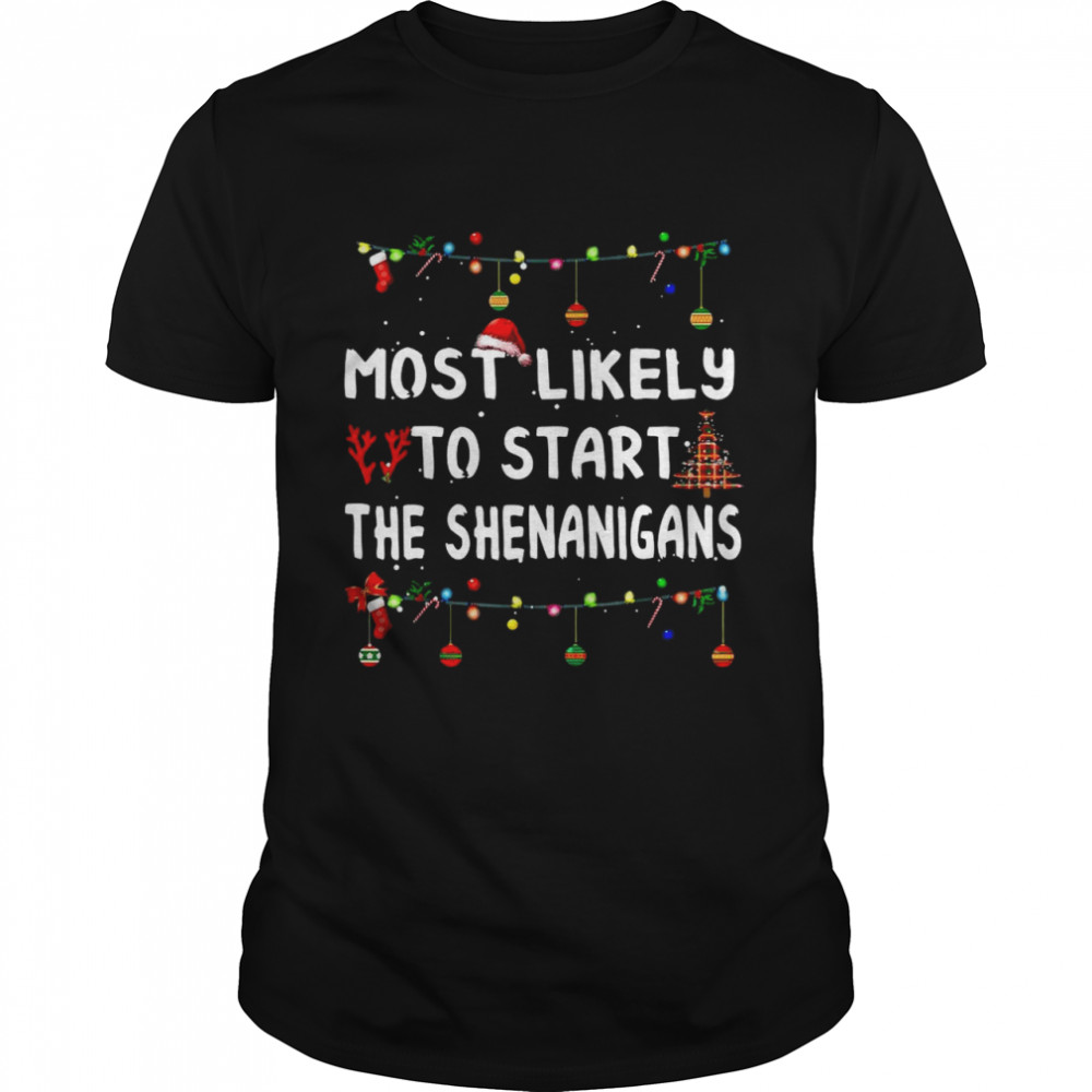 Most Likely To Start The Shenanigans Christmas Sweater Shirt