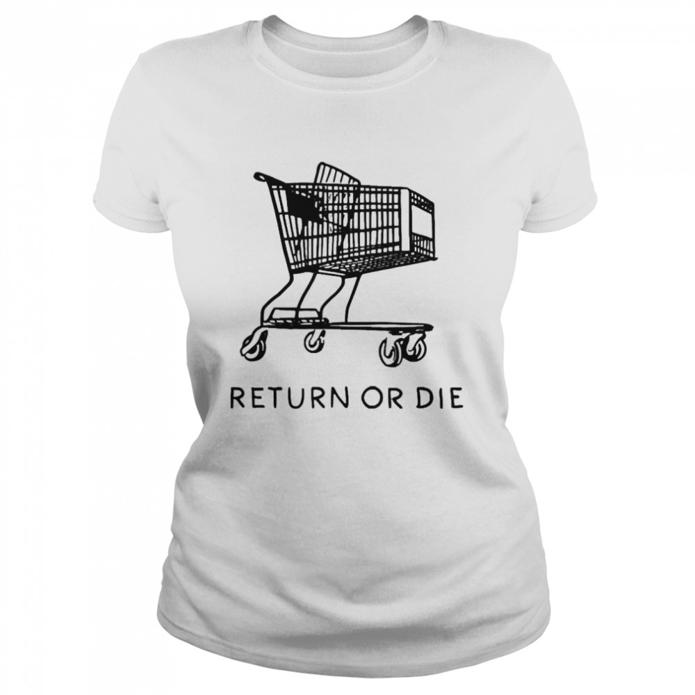Return Or Die Classic Women's T-shirt