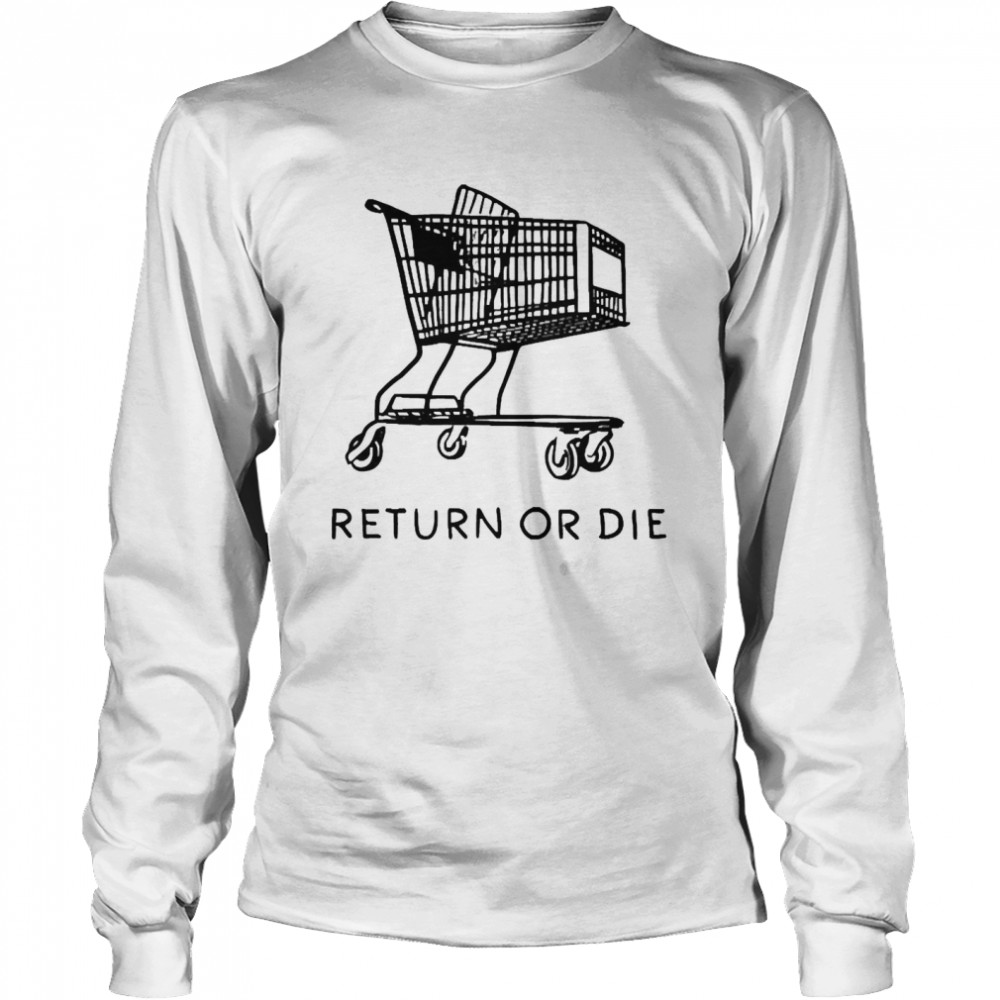 Return Or Die Long Sleeved T-shirt