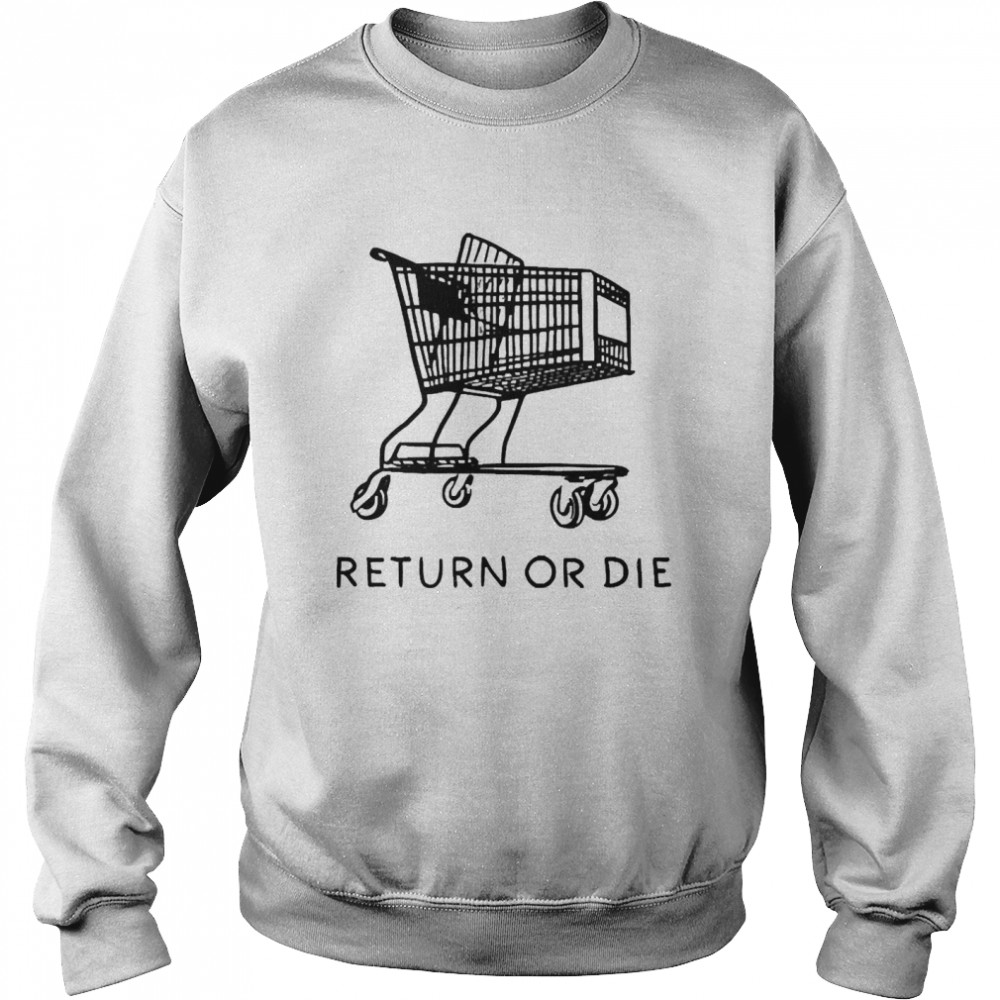 Return Or Die Unisex Sweatshirt