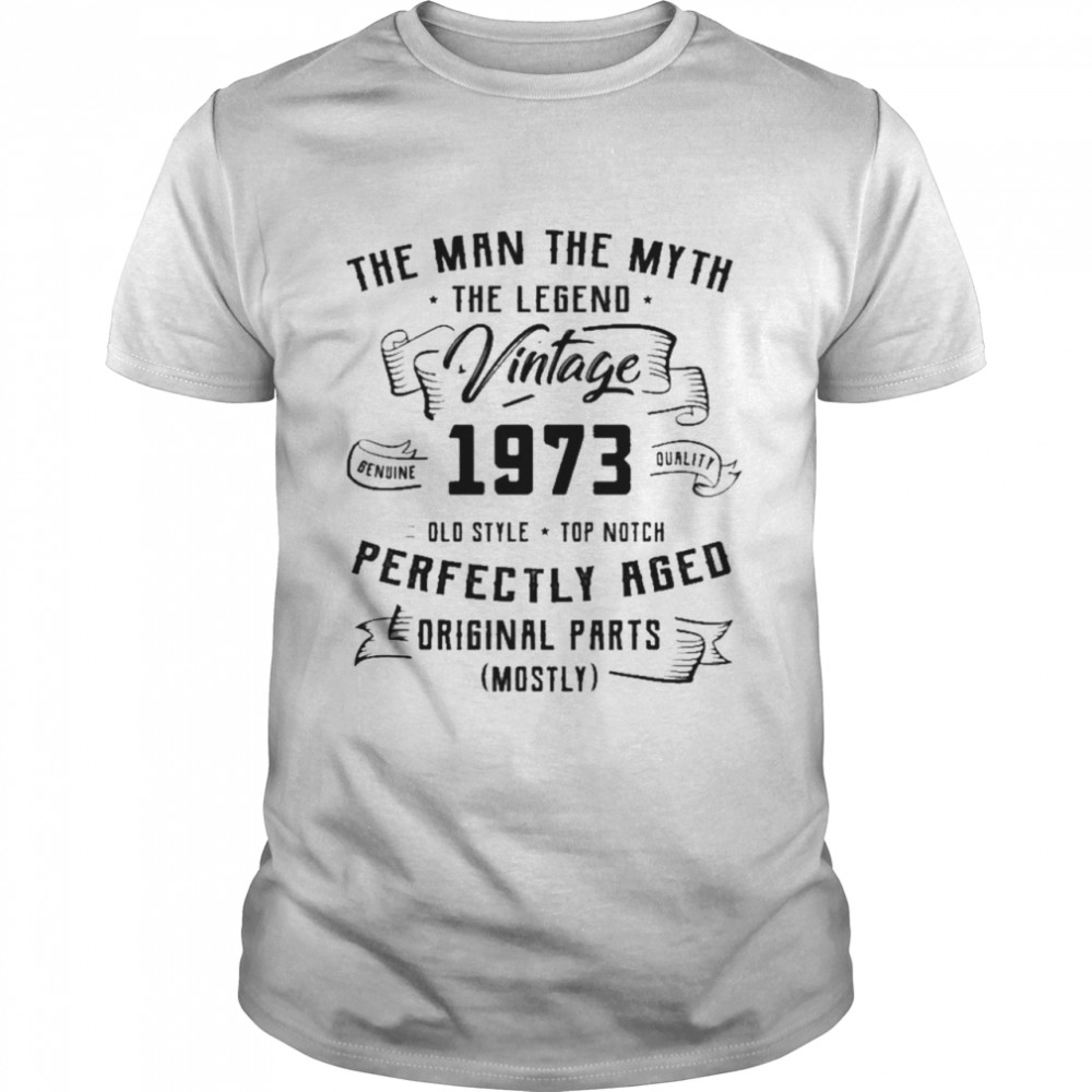 The Man The Myth The Legend Vintage 1973 Perfectly Aged Original Parts shirt