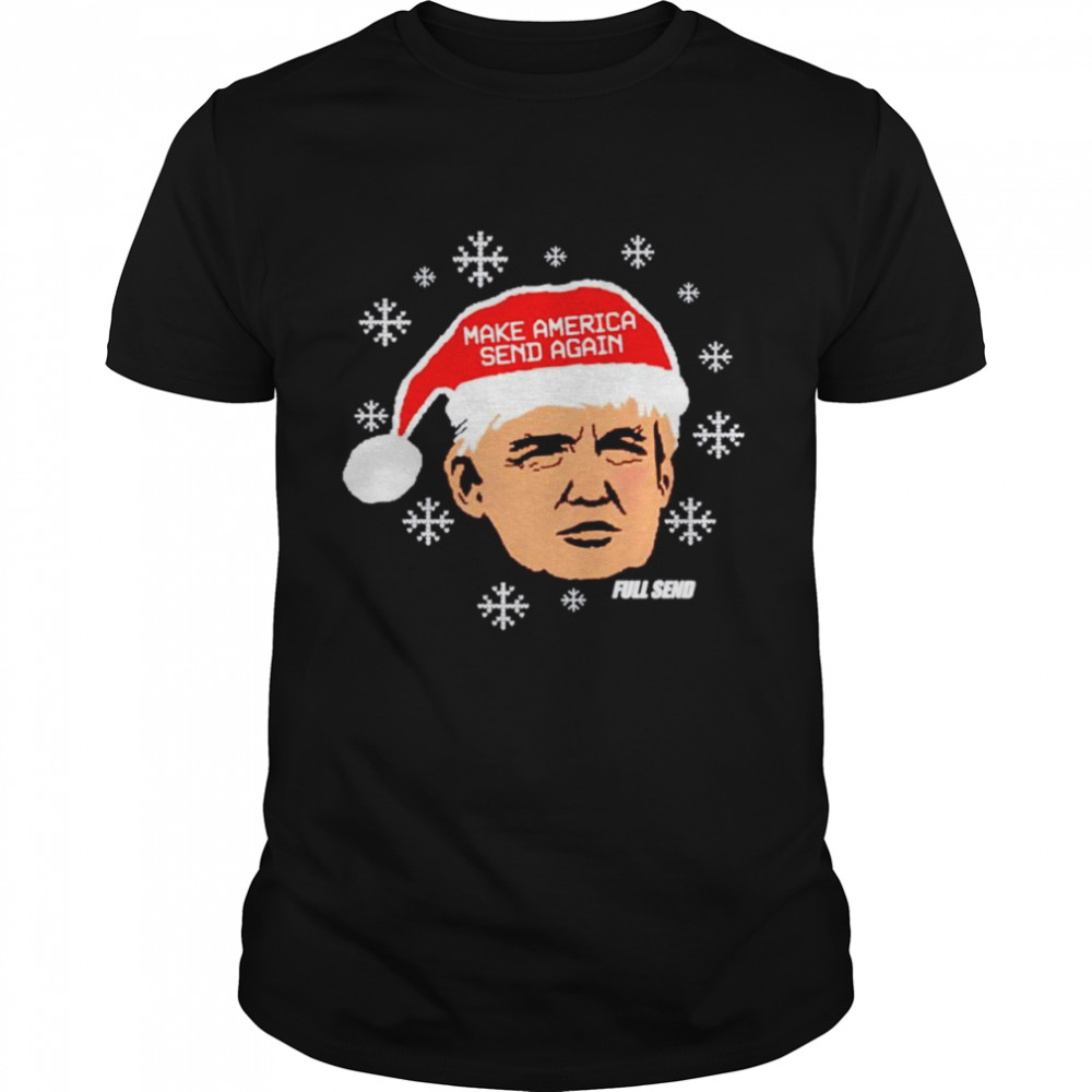 Trump make America send again shirt