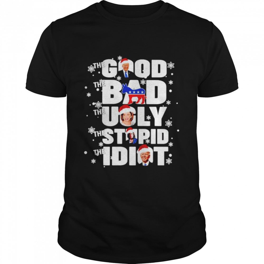 Trump the good Democrat the bad Pelosi the ugly Kamala the stupid Biden the idiot Christmas shirt