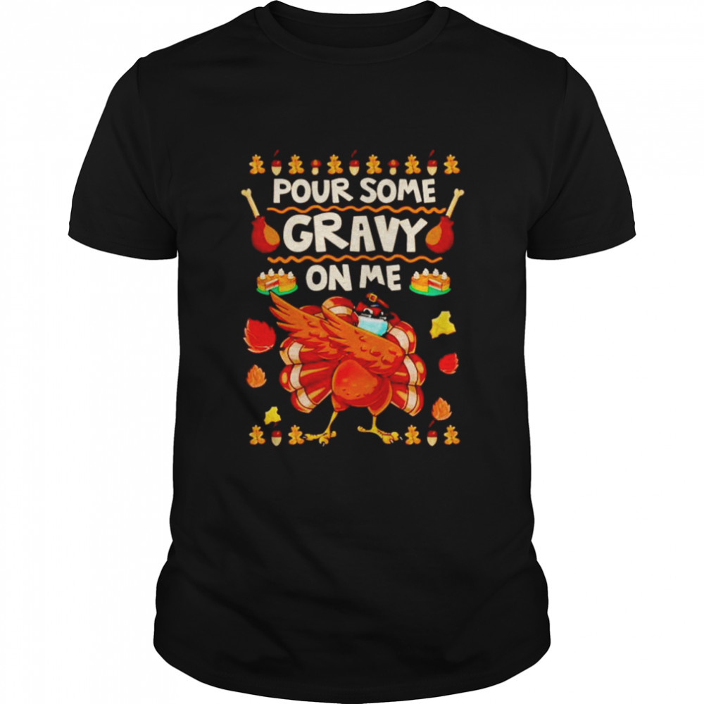 Turkey dabbing pour some gravy on me shirt