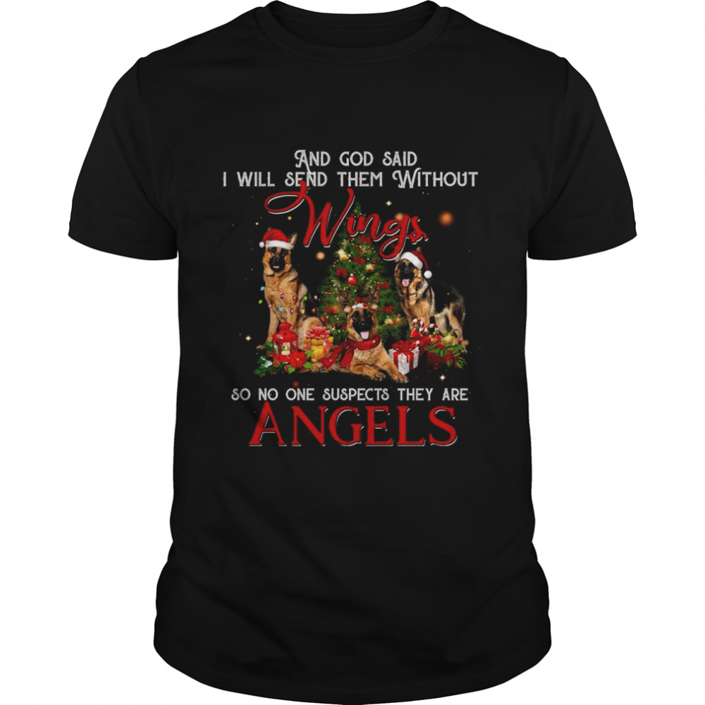 And god said i will send them without wings so no one suspects they are angels shirt