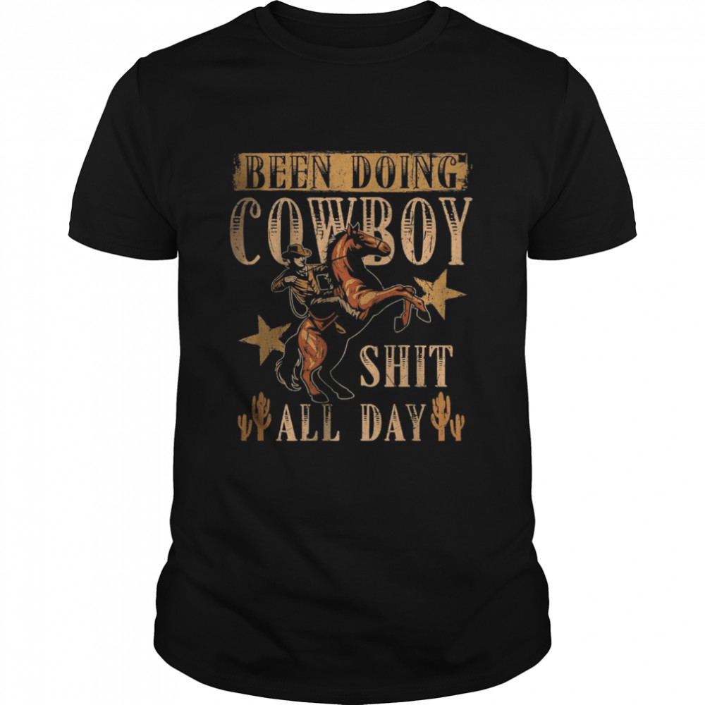 Been Doing Cowboy Shit All Day T-Shirt
