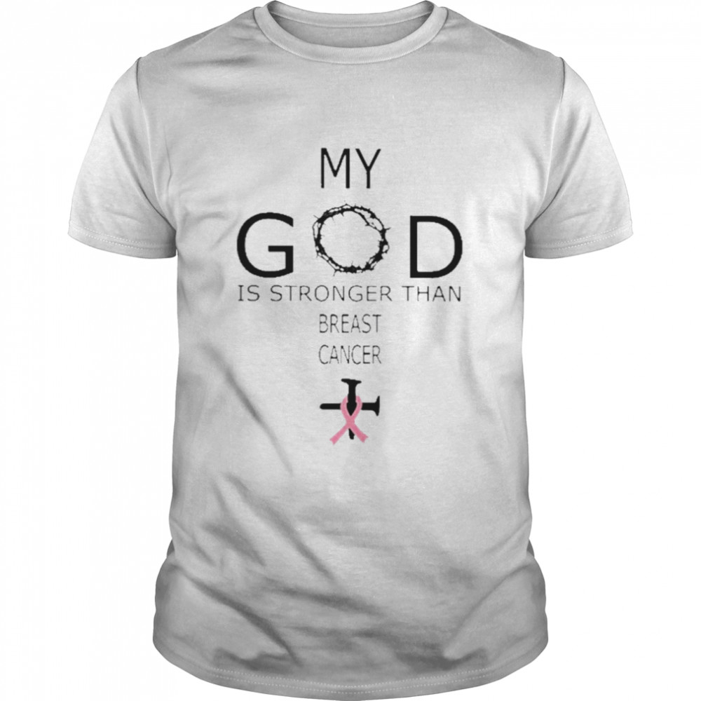My God Is Stronger Than Breast Cancer Shirt