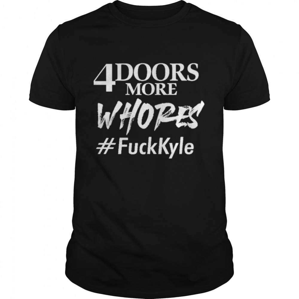 Official FuckKyle 4doorsmorewhores t-shirt