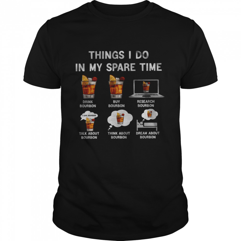 Things I Do In My Spare Time Drink Bourbon Shirt