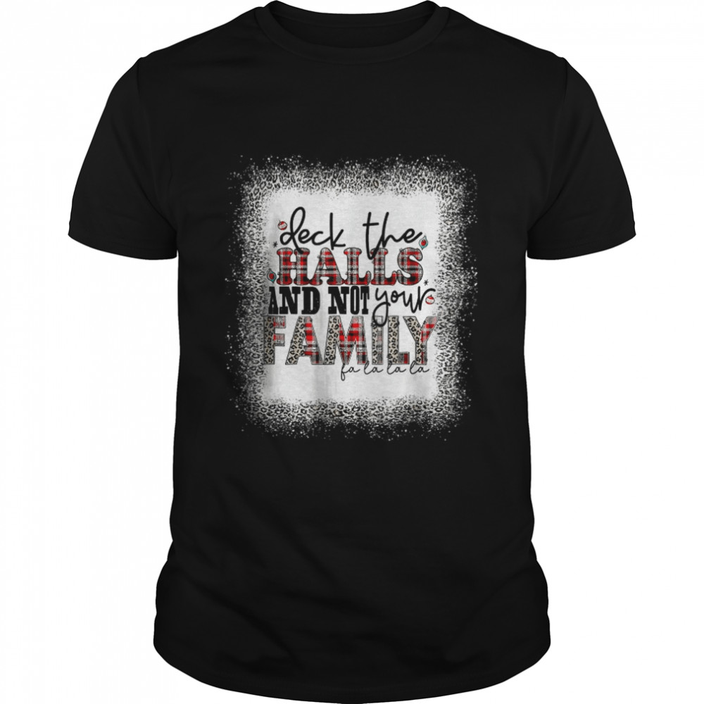 Deck The Halls and Not Your Family T-Shirt