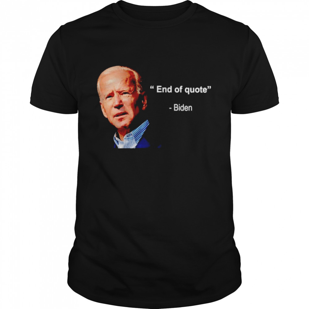 End of quote Biden shirt