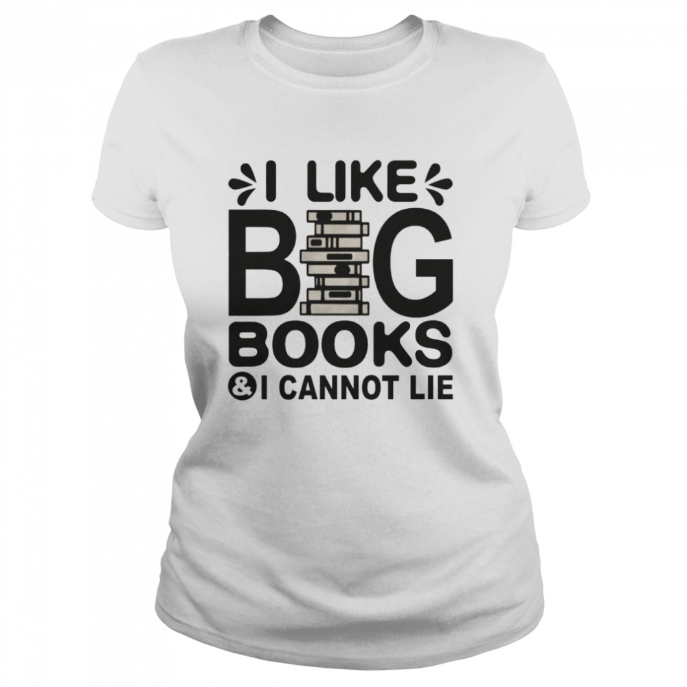 I like big books and i cannot lie shirt Classic Women's T-shirt