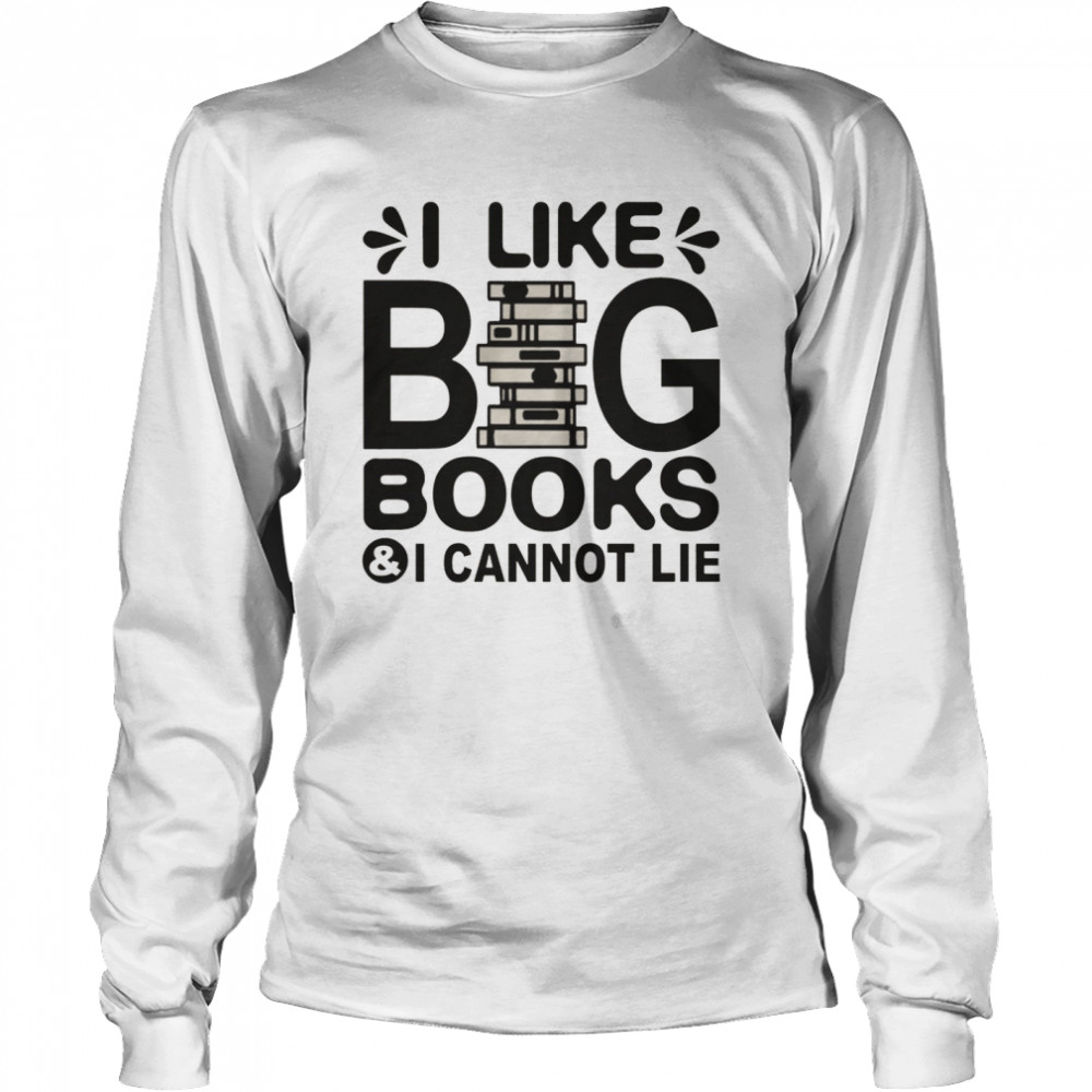 I like big books and i cannot lie shirt Long Sleeved T-shirt
