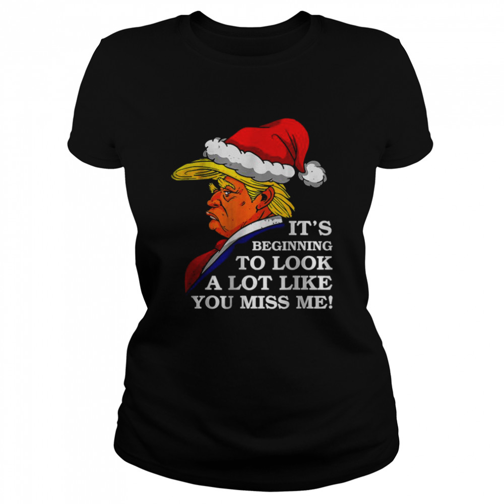 Its Beginning To Look A Lot Like You Miss MeT- Classic Women's T-shirt
