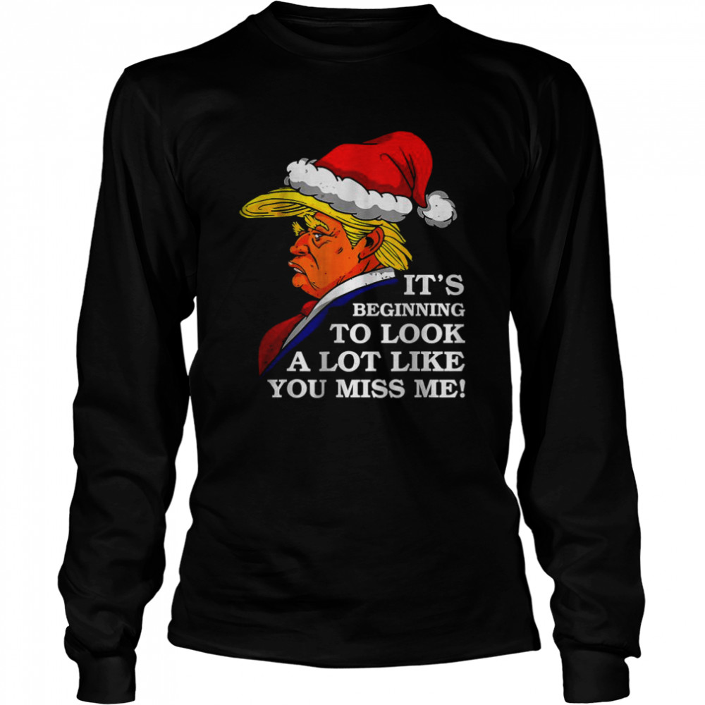 Its Beginning To Look A Lot Like You Miss MeT- Long Sleeved T-shirt