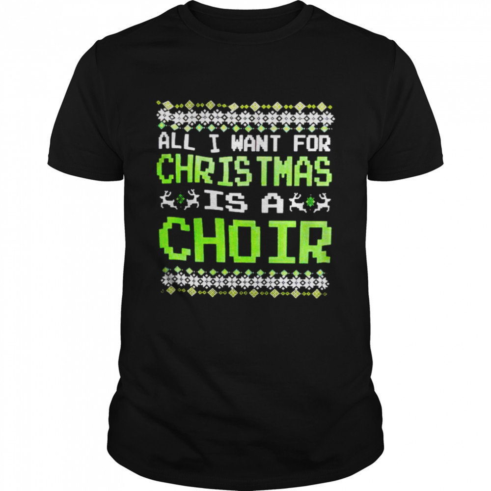 Premium all I want for Christmas is a choir sweater Classic Men's T-shirt