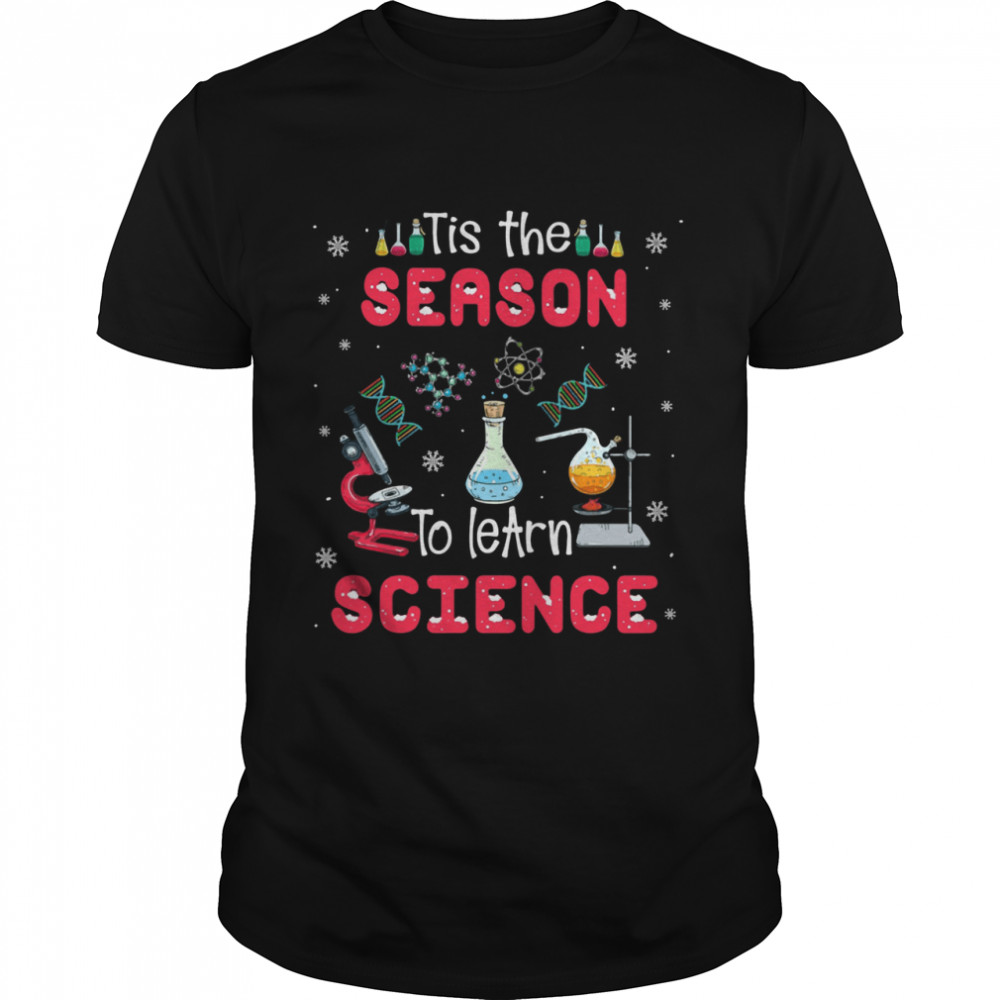 Tis The Season To Learn Science Xmas shirt